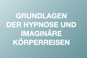 Grundlagen der Hypnose und imaginäre Körperreisen, Start 4.5.24
