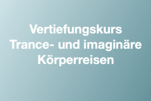 Vertiefungskurs Trance- und imaginäre Körperreisen, Start  22.11.24