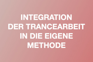 Integration der Trancearbeit in die eigene Methode, Start 25.1.25