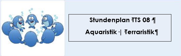 Stundenplan TTS M08 | Aquaristik & Terraristik