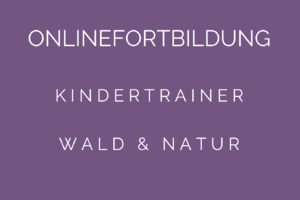 Kindertrainer Wald & Natur ONLINE Start jederzeit