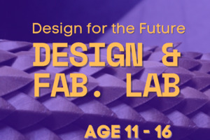 Saturday | Design & Fab Lab | Age 11+