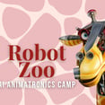 BS | Robot Zoo Animatronics Camp | Age 9-14 | Feb. 16-20