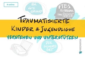 Traumatisierte Kinder und Jugendliche verstehen und unterstützen