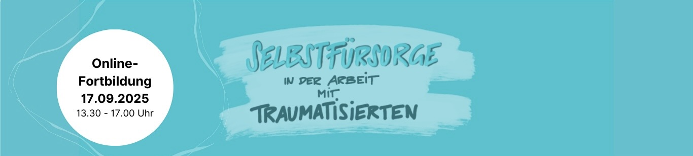 Selbstfürsorge in der Arbeit mit Traumatisierten