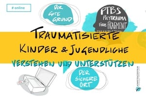 Traumatisierte Kinder und Jugendliche verstehen und unterstützen