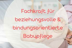 Fortbildung | Fachkraft für beziehungsvolle Pflege& Entwicklungsbegleitung