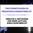 Theatermethoden im Fremdsprachenunterricht, eine Fortbildung für Lehrende