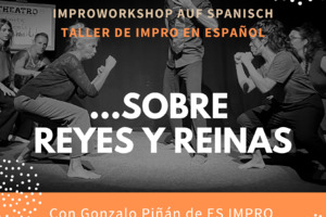 Taller de IMPRO - Sobre Reyes y Reinas - Improworkshop auf Spanisch