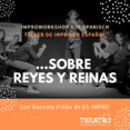 Taller de IMPRO - Sobre Reyes y Reinas - Improworkshop auf Spanisch