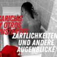 Caricias y otros instantes V - Zärtlichkeiten und andere Augenblicke V