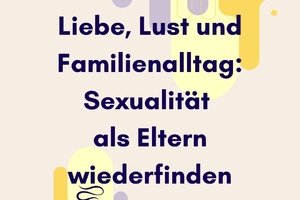 Liebe, Lust und Familienalltag Modul 1-3